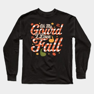 Oh My Gourd I Love Fall - Autumn Fall Leaves Thanksgiving Long Sleeve T-Shirt